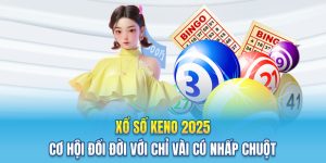 Xổ Số Keno 2025 – Cơ Hội Đổi Đời Với Chỉ Vài Cú Nhấp Chuột